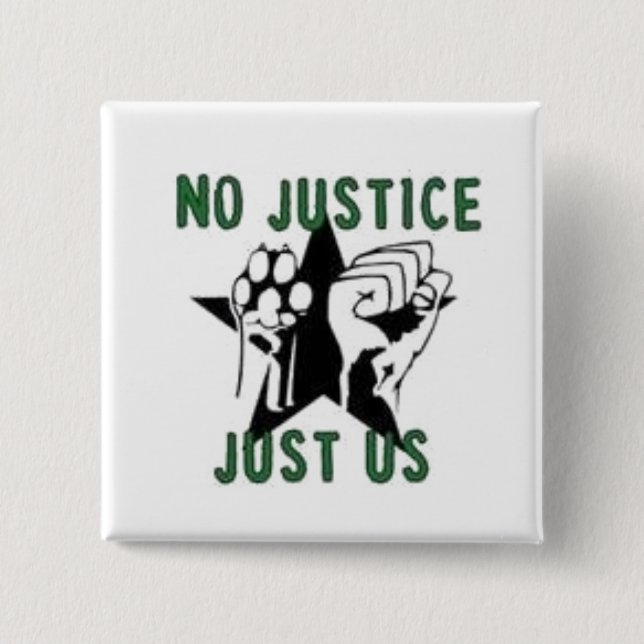 No Justice, Just Us 15 Cm Square Badge (Front)