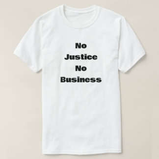 No Justice No Business T-Shirt
