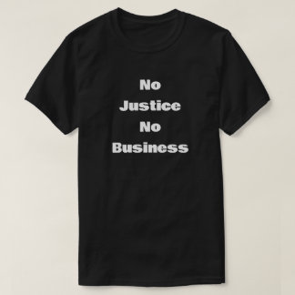 No Justice No Business T-Shirt