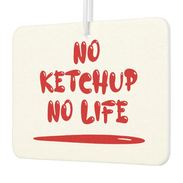 No Ketchup No Life Car Air Freshener (Left)