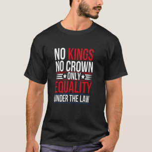 No King, No Crown, Equality Under The Law T-Shirt
