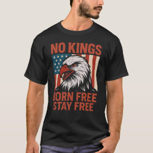 No Kings Born Free Stay Free Eagle T-Shirt
