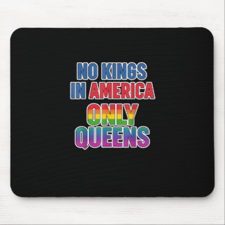 No Kings In America Only Queens Funny Queer Gay Pr Mouse Pad