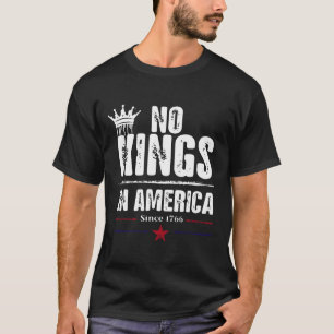 No Kings In America Since 1776 17 T-Shirt