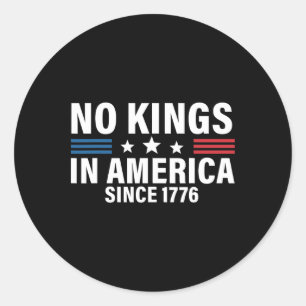 No Kings In America Since 1776 1 Classic Round Sticker