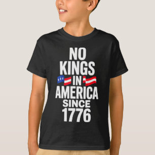 No Kings In America Since 1776 4 T-Shirt