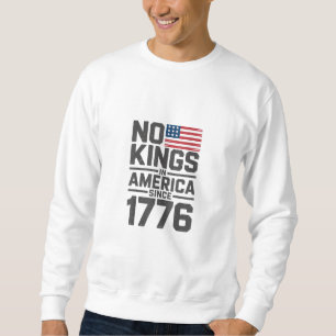 No Kings In America Since 1776 Creative Design Sweatshirt