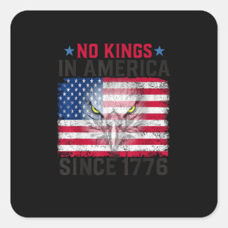No Kings In America Since 1776 Freedom Creative De Square Sticker