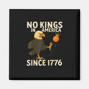 No Kings In America Since 1776 Funny  Kicking Crow Magnet