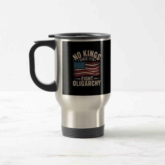 No Kings In America Since 1776  Oligarchy Patrioti Travel Mug (Left)