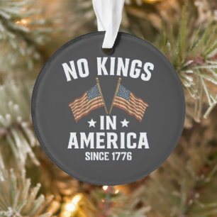 No Kings In America Since 1776 Ornament
