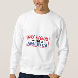 No Kings In America Since 1776 Patriotic Independe Sweatshirt