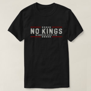 No Kings in America Since 1776 T-Shirt