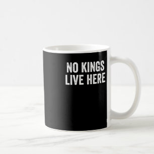 No Kings Live Here – Pro-democracy Activist Statem Coffee Mug