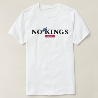 No Kings Since 1776 T-Shirt