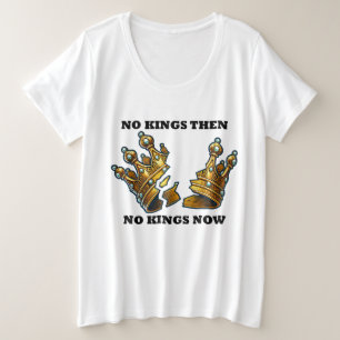 No Kings Then, No Kings Now Plus Size T-Shirt