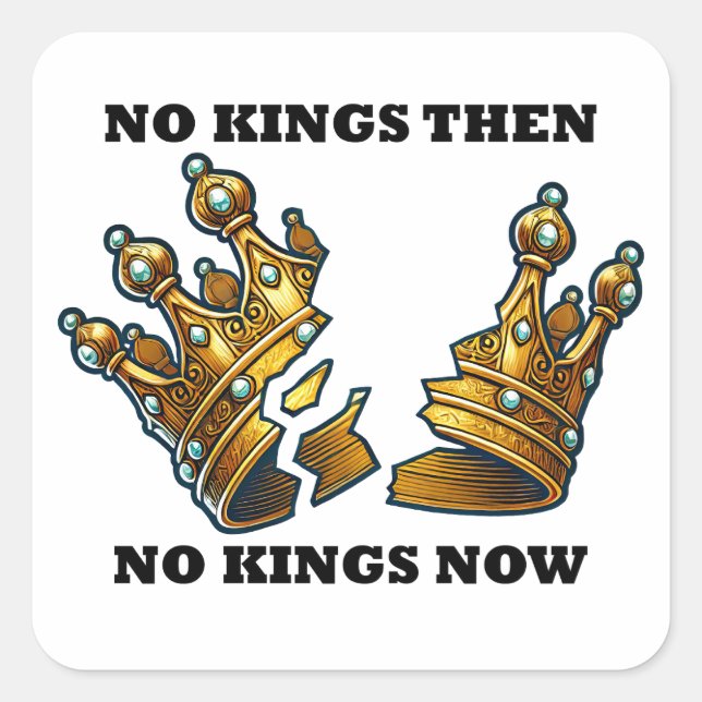 No Kings Then, No Kings Now Square Sticker (Front)
