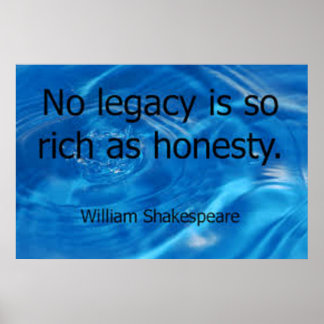 "No legacy is so rich as honesty." Shakespeare Poster