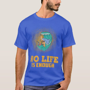 No Life Is Enough Motivation Funny Sarcastic Sassy T-Shirt
