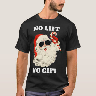 No Lift No Gift Funny Santa Claus Gym Fitness Weig T-Shirt