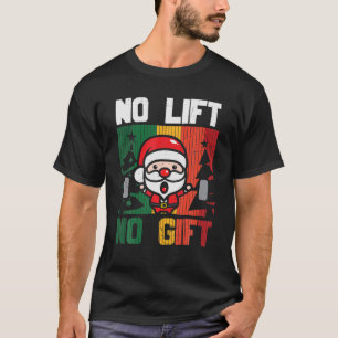 No Lift No Gift Ugly Christmas Gym Santa Claus Hum T-Shirt