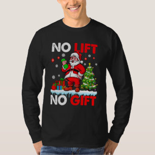 No Lift No Present Xmas Santa Weightlifter Workout T-Shirt
