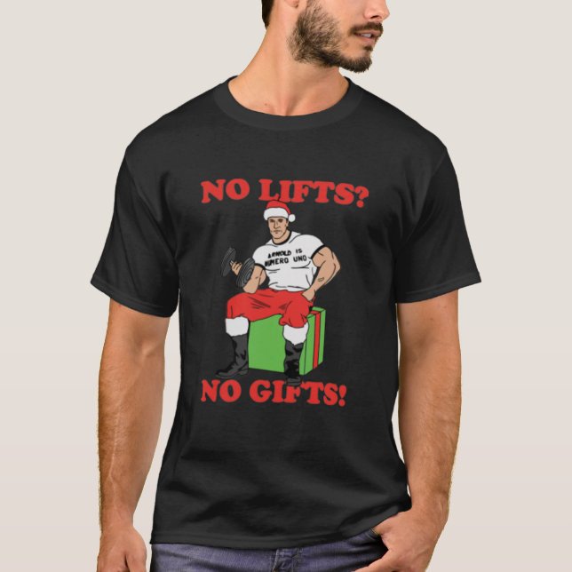 No Lifts, No Gifts! Arnold Schwarzenegger Christma T-Shirt (Front)