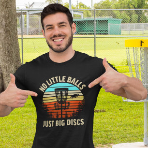 No Little Balls Just a Big Discs, Fun Disk Golfer T-Shirt