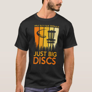 No Little Balls Just Big Disc Sport Disc Golf T-Shirt