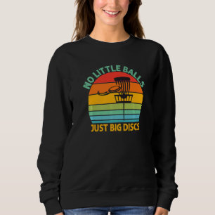 No Little Balls Just Big Discs Frolf Disc Golf Dad Sweatshirt