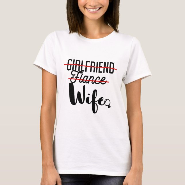 No longer a girlfriend or fiancé! I'm a Wife T-Shirt (Front)