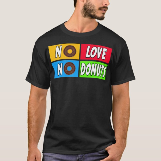 no love, no doughnuts cake  T-Shirt (Front)