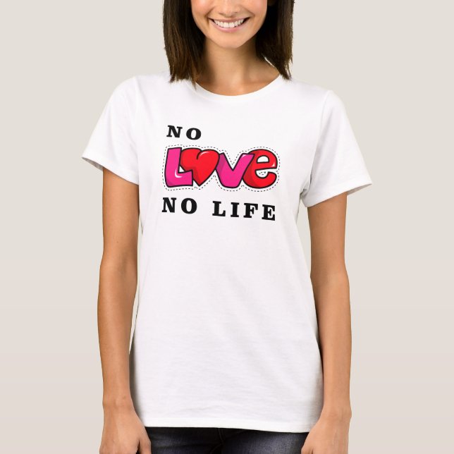 No Love No Life T-Shirt (Front)