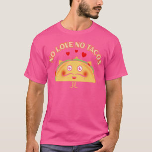 No Love No Tacos T-Shirt