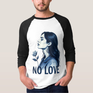 No Love  T-Shirt