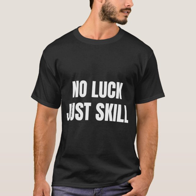 No Luck Just Skill Angler Quote T-Shirt (Front)