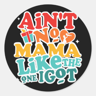No Mama Like The One I Got Funny Family Reunion Mo Classic Round Sticker