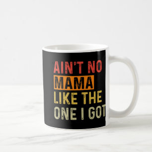 No Mama Like The One I Got Funny Family Reunion Mo Coffee Mug