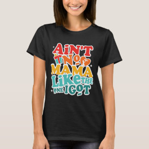 No Mama Like The One I Got Funny Family Reunion Mo T-Shirt
