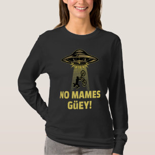 No Mames Guey! Alien Abduction Mexican Humor T-Shirt
