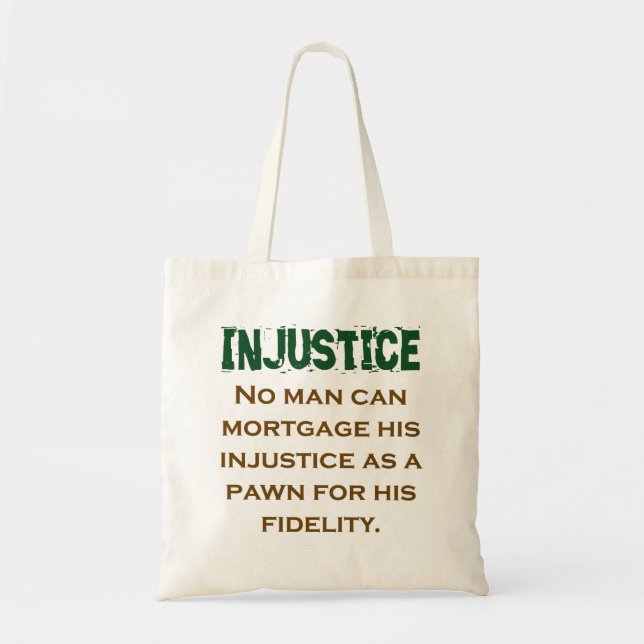 No Man Can Mortgage His Injustce - Injustice Quote Tote Bag (Front)