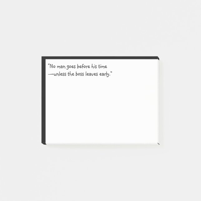 “No man goes before his time—unless the boss leave Post-it Notes (Front)
