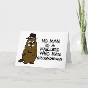No man is a failure who has Groundhogs Card