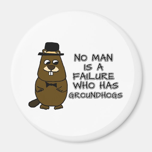 No Man is a failure who has Groundhogs Magnet (Front)
