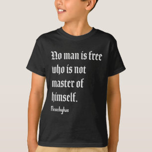 No Man Is Free Aeschylus Philosophy Quote T-Shirt
