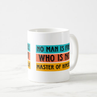 No man is free who is not master of himself Mug