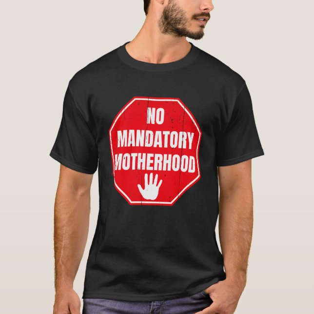 No Mandatory Motherhood Women Reproductive Rights T-Shirt (Front)