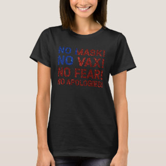 No Mask No Vax No Fear No Apologies T-Shirt