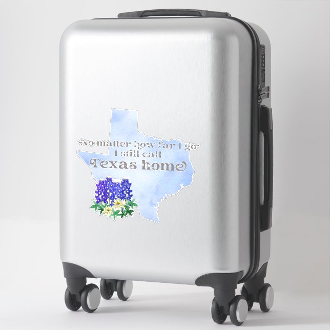 No Matter How Far I Go I still Call Texas Home (Suitcase)
