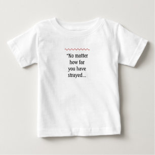 No matter how far you’ve strayed baby T-Shirt
